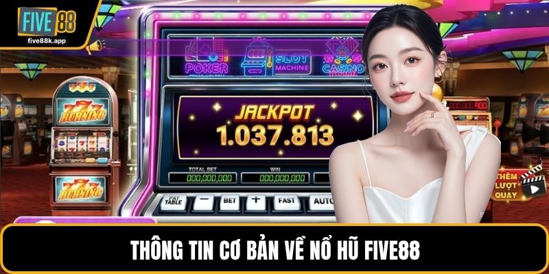 Thông tin cơ bản về nổ hũ FIVE88