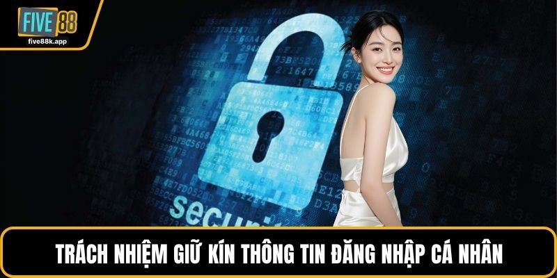 Trách nhiệm giữ kín thông tin đăng nhập cá nhân